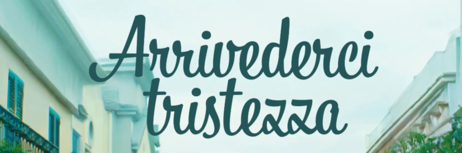 ARRIVEDERCI TRISTEZZA